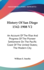 HISTORY OF SAN DIEGO 1542-1908 V2: AN AC - Book