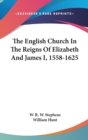 THE ENGLISH CHURCH IN THE REIGNS OF ELIZ - Book