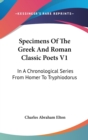 Specimens Of The Greek And Roman Classic Poets V1: In A Chronological Series From Homer To Tryphiodorus - Book