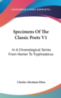 Specimens Of The Classic Poets V1: In A Chronological Series From Homer To Tryphiodorus - Book