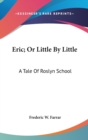 Eric; Or Little By Little : A Tale Of Roslyn School - Book
