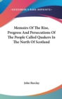 Memoirs Of The Rise, Progress And Persecutions Of The People Called Quakers In The North Of Scotland - Book