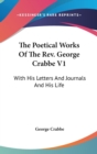 The Poetical Works Of The Rev. George Crabbe V1: With His Letters And Journals And His Life - Book
