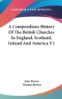 A Compendious History Of The British Churches In England, Scotland, Ireland And America V2 - Book