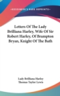 Letters Of The Lady Brilliana Harley, Wife Of Sir Robert Harley, Of Brampton Bryan, Knight Of The Bath - Book