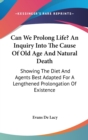CAN WE PROLONG LIFE? AN INQUIRY INTO THE - Book