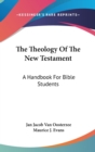 The Theology Of The New Testament: A Handbook For Bible Students - Book