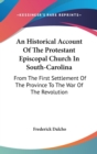An Historical Account Of The Protestant Episcopal Church In South-Carolina : From The First Settlement Of The Province To The War Of The Revolution - Book