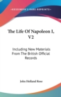 THE LIFE OF NAPOLEON I, V2: INCLUDING NE - Book