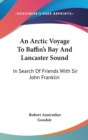 Arctic Voyage To Baffin's Bay And Lancaster Sound - Book
