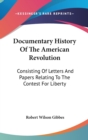 Documentary History Of The American Revolution : Consisting Of Letters And Papers Relating To The Contest For Liberty - Book