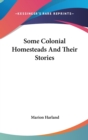 SOME COLONIAL HOMESTEADS AND THEIR STORI - Book