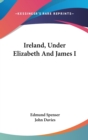 IRELAND, UNDER ELIZABETH AND JAMES I - Book