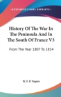 History Of The War In The Peninsula And In The South Of France V3: From The Year 1807 To 1814 - Book