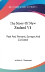 The Story Of New Zealand V1: Past And Present, Savage And Civilized - Book