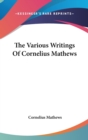 The Various Writings Of Cornelius Mathews - Book