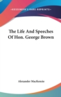 THE LIFE AND SPEECHES OF HON. GEORGE BRO - Book