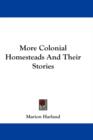 MORE COLONIAL HOMESTEADS AND THEIR STORI - Book