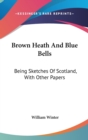 BROWN HEATH AND BLUE BELLS: BEING SKETCH - Book
