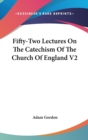 Fifty-Two Lectures On The Catechism Of The Church Of England V2 - Book