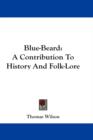 BLUE-BEARD: A CONTRIBUTION TO HISTORY AN - Book