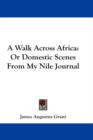 A Walk Across Africa: Or Domestic Scenes From My Nile Journal - Book