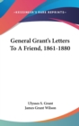 GENERAL GRANT'S LETTERS TO A FRIEND, 186 - Book