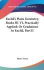 Euclid's Plane Geometry, Books III-VI, Practically Applied; Or Gradations In Euclid, Part II - Book