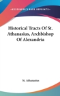 Historical Tracts Of St. Athanasius, Archbishop Of Alexandria - Book