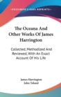 The Oceana And Other Works Of James Harrington: Collected, Methodized And Reviewed, With An Exact Account Of His Life - Book