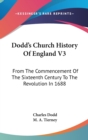 Dodd's Church History Of England V3 : From The Commencement Of The Sixteenth Century To The Revolution In 1688 - Book