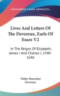 Lives And Letters Of The Devereux, Earls Of Essex V2: In The Reigns Of Elizabeth, James I And Charles I, 1540-1646 - Book