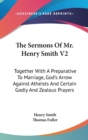 The Sermons Of Mr. Henry Smith V2: Together With A Preparative To Marriage, God's Arrow Against Atheists And Certain Godly And Zealous Prayers - Book
