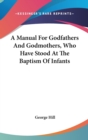 A Manual For Godfathers And Godmothers, Who Have Stood At The Baptism Of Infants - Book