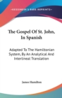 The Gospel Of St. John, In Spanish: Adapted To The Hamiltonian System, By An Analytical And Interlineal Translation - Book