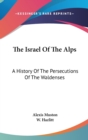 The Israel Of The Alps : A History Of The Persecutions Of The Waldenses - Book