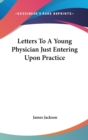 Letters To A Young Physician Just Entering Upon Practice - Book