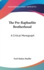 THE PRE-RAPHAELITE BROTHERHOOD: A CRITIC - Book