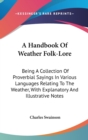 A Handbook Of Weather Folk-Lore : Being A Collection Of Proverbial Sayings In Various Languages Relating To The Weather, With Explanatory And Illustrative Notes - Book