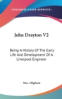 John Drayton V2: Being A History Of The Early Life And Development Of A Liverpool Engineer - Book