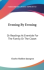 Evening By Evening : Or Readings At Eventide For The Family Or The Closet - Book