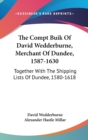 THE COMPT BUIK OF DAVID WEDDERBURNE, MER - Book