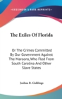 The Exiles Of Florida : Or The Crimes Committed By Our Government Against The Maroons, Who Fled From South Carolina And Other Slave States - Book