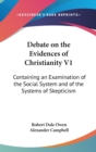 Debate On The Evidences Of Christianity V1: Containing An Examination Of The Social System And Of The Systems Of Skepticism - Book