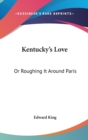 Kentucky's Love: Or Roughing It Around Paris - Book
