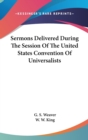 Sermons Delivered During The Session Of The United States Convention Of Universalists - Book