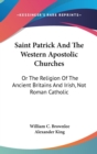 Saint Patrick And The Western Apostolic Churches - Book