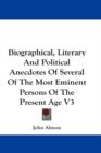 Biographical, Literary And Political Anecdotes Of Several Of The Most Eminent Persons Of The Present Age V3 - Book