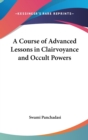 A Course of Advanced Lessons in Clairvoyance and Occult Powers - Book