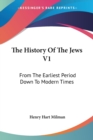 The History Of The Jews V1: From The Earliest Period Down To Modern Times - Book